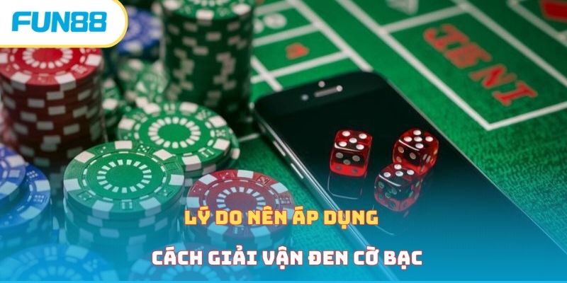 Lý do nên áp dụng cách giải vận đen cờ bạc