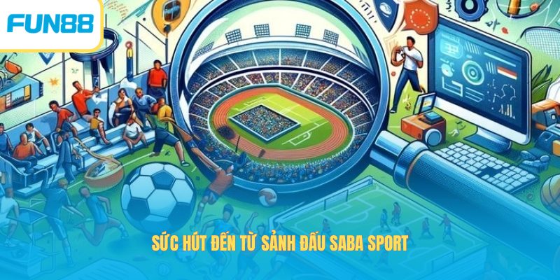 Sức hút đến từ sảnh đấu SABA Sport